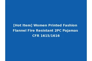 [Hot Item] Women Printed Fashion Flannel Fire Resistant 2PC Pajamas CFR 1615/1616