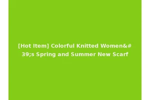 [Hot Item] Colorful Knitted Women's Spring and Summer New Scarf