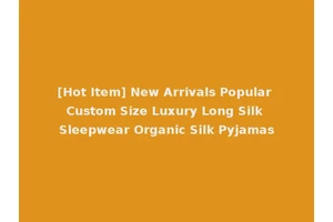 [Hot Item] New Arrivals Popular Custom Size Luxury Long Silk Sleepwear Organic Silk Pyjamas