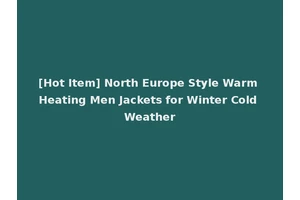 [Hot Item] North Europe Style Warm Heating Men Jackets for Winter Cold Weather