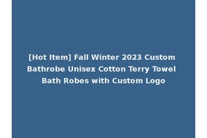 [Hot Item] Fall Winter 2023 Custom Bathrobe Unisex Cotton Terry Towel Bath Robes with Custom Logo