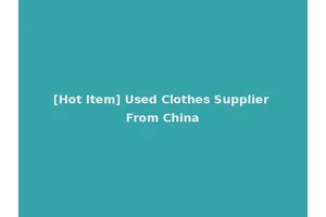 [Hot Item] Used Clothes Supplier From China