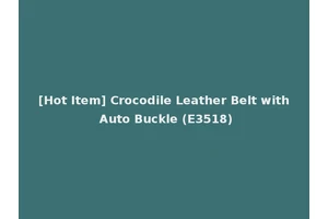 [Hot Item] Crocodile Leather Belt with Auto Buckle (E3518)