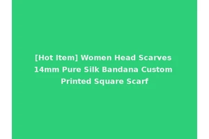 [Hot Item] Women Head Scarves 14mm Pure Silk Bandana Custom Printed Square Scarf