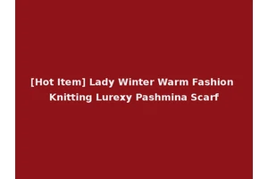 [Hot Item] Lady Winter Warm Fashion Knitting Lurexy Pashmina Scarf