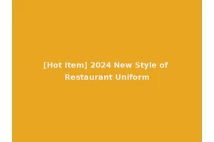 [Hot Item] 2024 New Style of Restaurant Uniform