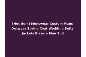 [Hot Item] Menswear Custom Mans Outwear Spring Coat Wedding Suits Jackets Blazers Men Suit