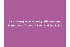 [Hot Item] New Novelty Silk Custom Made Logo Tie Men′ S Formal Neckties