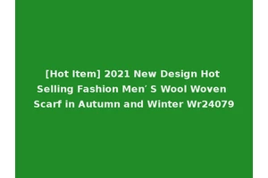 [Hot Item] 2021 New Design Hot Selling Fashion Men′ S Wool Woven Scarf in Autumn and Winter Wr24079