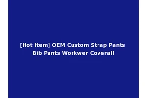 [Hot Item] OEM Custom Strap Pants Bib Pants Workwer Coverall
