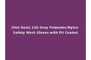 [Hot Item] 13G Grey Polyester/Nylon Safety Work Gloves with PU Coated