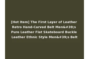 [Hot Item] The First Layer of Leather Retro Hand-Carved Belt Men's Pure Leather Flat Skateboard Buckle Leather Ethnic Style Men's Belt