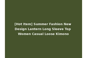 [Hot Item] Summer Fashion New Design Lantern Long Sleeve Top Women Casual Loose Kimono