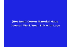 [Hot Item] Cotton Material Made Coverall Work Wear Suit with Logo