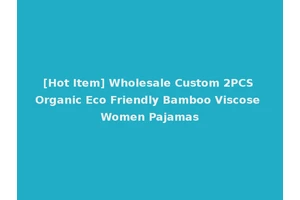 [Hot Item] Wholesale Custom 2PCS Organic Eco Friendly Bamboo Viscose Women Pajamas