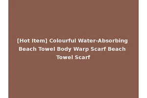 [Hot Item] Colourful Water-Absorbing Beach Towel Body Warp Scarf Beach Towel Scarf