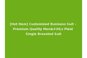 [Hot Item] Customized Business Suit - Premium Quality Men's Plaid Single Breasted Suit