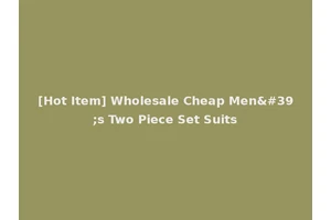 [Hot Item] Wholesale Cheap Men's Two Piece Set Suits