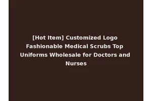 [Hot Item] Customized Logo Fashionable Medical Scrubs Top Uniforms Wholesale for Doctors and Nurses