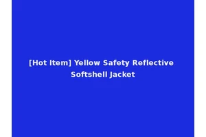 [Hot Item] Yellow Safety Reflective Softshell Jacket