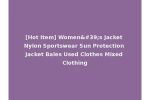 [Hot Item] Women's Jacket Nylon Sportswear Sun Protection Jacket Bales Used Clothes Mixed Clothing