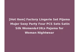 [Hot Item] Factory Lingerie Set Pijama Mujer Sexy Party Four PCS Sets Satin Silk Women's Pajama for Woman Nightwear