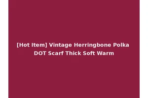 [Hot Item] Vintage Herringbone Polka DOT Scarf Thick Soft Warm