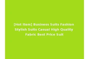 [Hot Item] Business Suits Fashion Stylish Suits Casual High Quality Fabric Best Price Suit