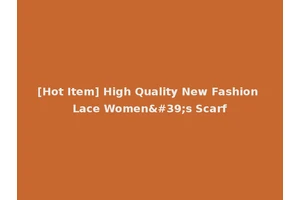 [Hot Item] High Quality New Fashion Lace Women's Scarf