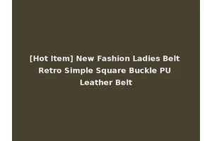 [Hot Item] New Fashion Ladies Belt Retro Simple Square Buckle PU Leather Belt