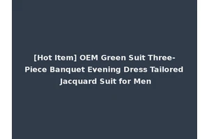 [Hot Item] OEM Green Suit Three-Piece Banquet Evening Dress Tailored Jacquard Suit for Men