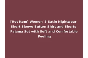 [Hot Item] Women′ S Satin Nightwear Short Sleeve Button Shirt and Shorts Pajama Set with Soft and Comfortable Feeling