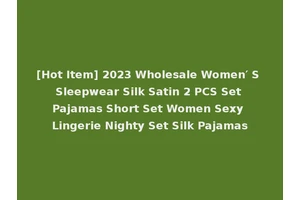 [Hot Item] 2023 Wholesale Women′ S Sleepwear Silk Satin 2 PCS Set Pajamas Short Set Women Sexy Lingerie Nighty Set Silk Pajamas