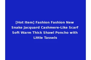 [Hot Item] Fashion Fashion New Snake Jacquard Cashmere-Like Scarf Soft Warm Thick Shawl Poncho with Little Tassels