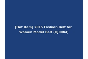[Hot Item] 2015 Fashion Belt for Women Model Belt (HJ0084)