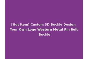 [Hot Item] Custom 3D Buckle Design Your Own Logo Western Metal Pin Belt Buckle