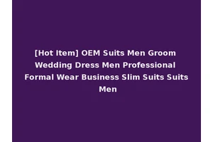 [Hot Item] OEM Suits Men Groom Wedding Dress Men Professional Formal Wear Business Slim Suits Suits Men