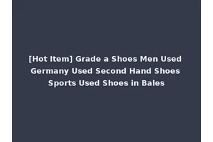 [Hot Item] Grade a Shoes Men Used Germany Used Second Hand Shoes Sports Used Shoes in Bales