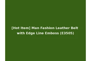 [Hot Item] Man Fashion Leather Belt with Edge Line Emboss (E3505)