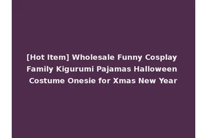 [Hot Item] Wholesale Funny Cosplay Family Kigurumi Pajamas Halloween Costume Onesie for Xmas New Year