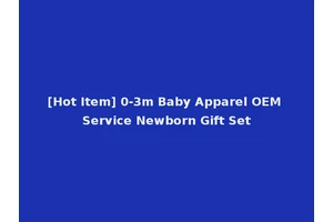 [Hot Item] 0-3m Baby Apparel OEM Service Newborn Gift Set