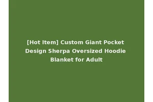 [Hot Item] Custom Giant Pocket Design Sherpa Oversized Hoodie Blanket for Adult