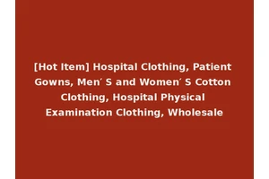 [Hot Item] Hospital Clothing, Patient Gowns, Men′ S and Women′ S Cotton Clothing, Hospital Physical Examination Clothing, Wholesale