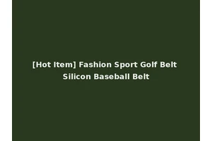 [Hot Item] Fashion Sport Golf Belt Silicon Baseball Belt