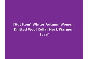 [Hot Item] Winter Autumn Women Knitted Wool Collar Neck Warmer Scarf