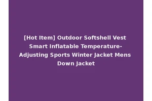 [Hot Item] Outdoor Softshell Vest Smart Inflatable Temperature-Adjusting Sports Winter Jacket Mens Down Jacket
