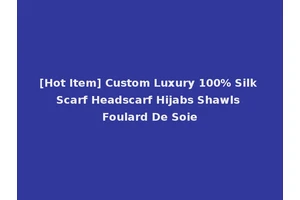 [Hot Item] Custom Luxury 100% Silk Scarf Headscarf Hijabs Shawls Foulard De Soie