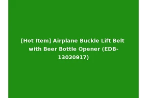 [Hot Item] Airplane Buckle Lift Belt with Beer Bottle Opener (EDB-13020917)