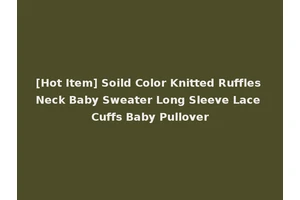[Hot Item] Soild Color Knitted Ruffles Neck Baby Sweater Long Sleeve Lace Cuffs Baby Pullover