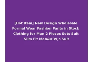 [Hot Item] New Design Wholesale Formal Wear Fashion Pants in Stock Clothing for Man 2 Pieces Sets Suit Slim Fit Men's Suit